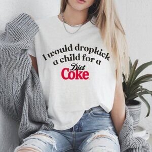 Funny Diet Coke T-Shirt – “I Would Dropkick a Child for a Diet Coke” Graphic Tee